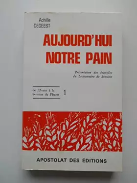 Couverture du produit · Aujourd'hui notre pain T1 De l'Avent à la semaine ... / Achille Degeest / 67607
