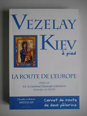 Couverture du produit · Vezelay Kiev à pied La route de l'Europe carnet de route / Coll. / Réf43592