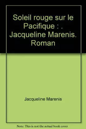 Couverture du produit · Soleil rouge sur le Pacifique : . Jacqueline Marenis. Roman