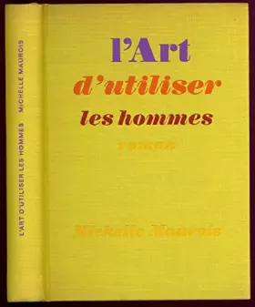 Couverture du produit · L'art d'utiliser les hommes / Maurois, Michelle / Réf3601