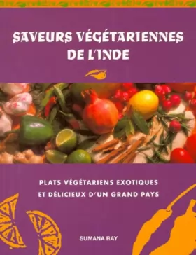 Couverture du produit · SAVEURS VEGETARIENNES DE L'INDE.: Un nouveau guide en couleurs des plats végétariens exotiques et délicieux de l'Orient mystéri