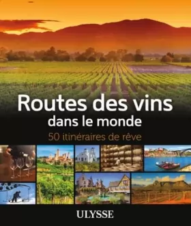 Couverture du produit · Routes des vins dans le monde - 50 itinéraires de rêve