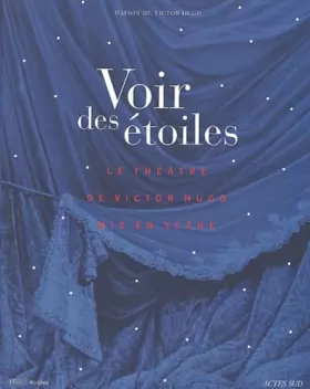 Couverture du produit · Voir des étoiles : Les grandes heures du théâtre de Victor Hugo