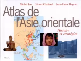 Couverture du produit · Atlas de l'Asie orientale. Histoire et Stratégies