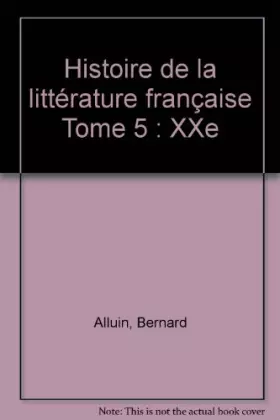 Couverture du produit · Histoire de la littérature française Tome 5 : XXe