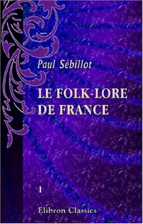 Couverture du produit · Le folk-lore de France: Tome 1. Le ciel et la terre