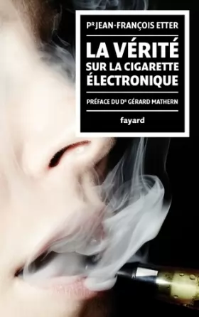 Couverture du produit · La Vérité sur la cigarette électronique: préface du Docteur Gérard Mathern