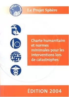 Couverture du produit · Le Projet Sphere 2004: Charte Humanitaire et Normes Minimales Pour Les Interventions Lors De Catastrophes
