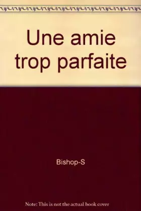 Couverture du produit · Une amie trop parfaite