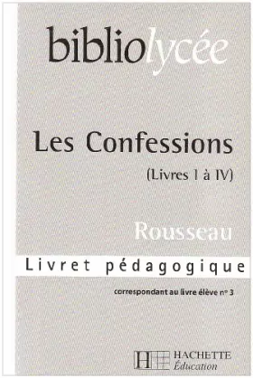 Couverture du produit · Bibliolycée - Les Confessions, J-J Rousseau - Livret pédagogique