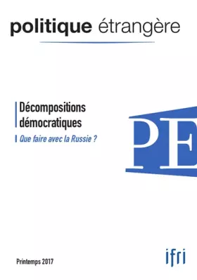 Couverture du produit · Politique Étrangère N 1/2017 Decompositions Democratiques Printemps 2017