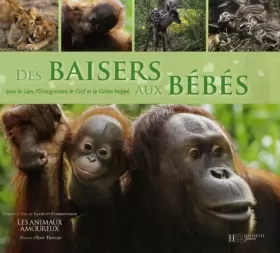 Couverture du produit · Des baisers aux bébés : Avec le Lion, l'Orang-outan, le Cerf et le Grèbe huppé