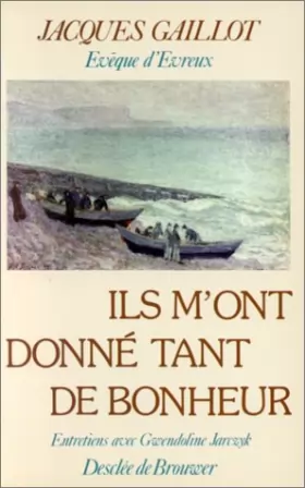 Couverture du produit · Ils m'ont donné tant de bonheur : Entretiens avec Gwendoline Jarczyk