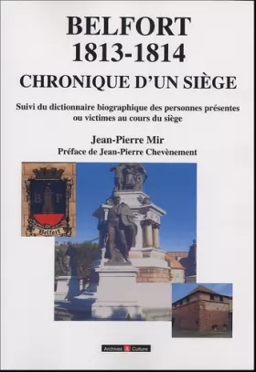Couverture du produit · Chronique d'un siège Belfort : 1813/1814 suivi du dictionnaire biographique des personnes présentes ou victimes au cours du siè
