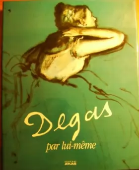 Couverture du produit · Degas par lui-même : Tableaux, dessins, extraits de la correspondance et des carnets de notes de Degas...