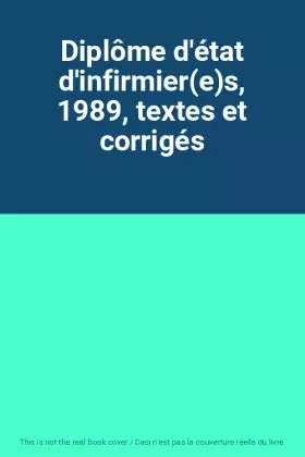 Couverture du produit · Diplôme d'état d'infirmier(e)s, 1989, textes et corrigés