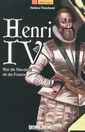 Couverture du produit · Henri IV : Roi de Navarre et de France