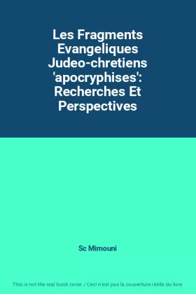 Couverture du produit · Les Fragments Evangeliques Judeo-chretiens 'apocryphises': Recherches Et Perspectives