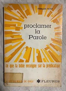 Couverture du produit · PROCLAMER LA PAROLE ce qu'enseigne la Bible sur la prédication