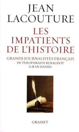 Couverture du produit · Les impatients de l'Histoire : Grands journalistes français de Théophraste Renaudot à Jean Daniel