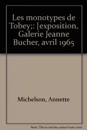 Couverture du produit · Les monotypes de Tobey: [exposition, Galerie Jeanne Bucher, avril 1965 (English and French Edition)