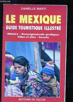 Couverture du produit · Le mexique / guide touristique illustre, histoire, renseignements, villes et sites, circuits