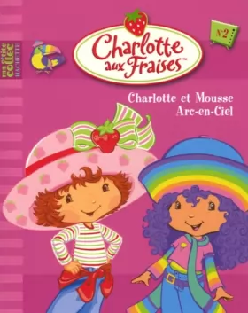 Couverture du produit · Charlotte aux Fraises, Tome 2 : Charlotte et Mousse Arc-en-Ciel