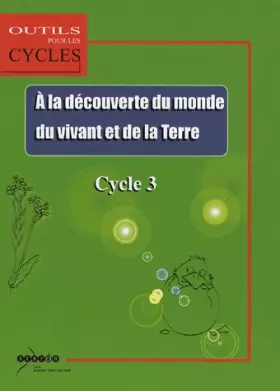 Couverture du produit · Le monde du vivant La terre: Au Cycle 3