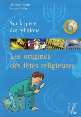 Couverture du produit · Les origines des fêtes religieuses, 6ème