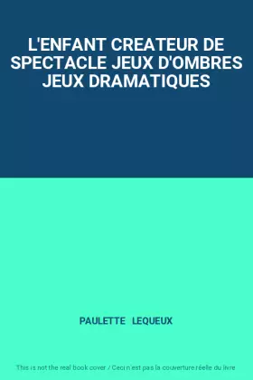 Couverture du produit · L'ENFANT CREATEUR DE SPECTACLE JEUX D'OMBRES JEUX DRAMATIQUES