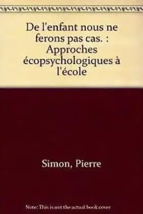 Couverture du produit · De l'enfant nous ne ferons pas cas. : Approches écopsychologiques à l'école