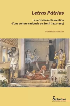 Couverture du produit · Letras Pátrias: Les écrivains et la création d'une culture nationale au Brésil (1822-1889)