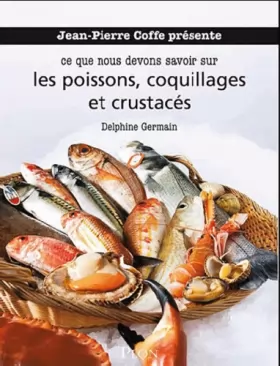Couverture du produit · Jean-Pierre Coffe présente ce que nous devons savoir sur les poissons, coquillages et crustacés