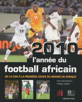 Couverture du produit · 2010, L'année du football africain: De la CAN à la première Coupe du Monde en Afrique