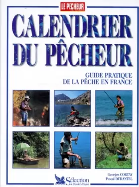 Couverture du produit · CALENDRIER DU PECHEUR. Guide pratique de la pêche en France