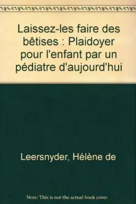 Couverture du produit · Laissez-les faire des bêtises : Plaidoyer pour l'enfant par un pédiatre d'aujourd'hui