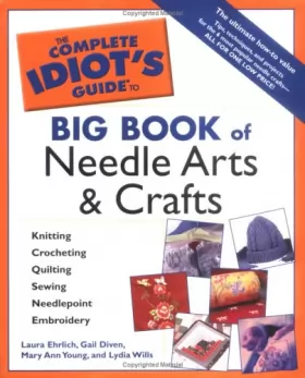 Couverture du produit · The Complete Idiot's Guide Big Book Of Needle Arts And Crafts