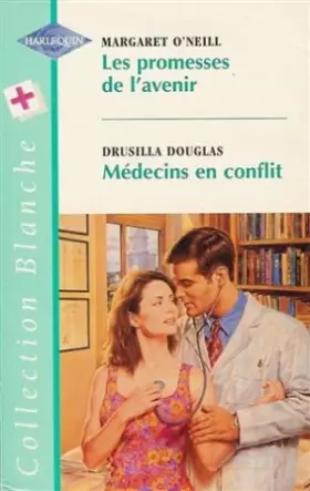 Couverture du produit · Les promesses de l'avenir suivi de Médecins en conflit : Collection : Harlequin collection blanche n° 454