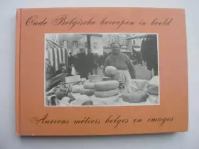 Couverture du produit · Oude Belgische beroepen in beeld : Anciens metiers belges en images (Dutch Edition)