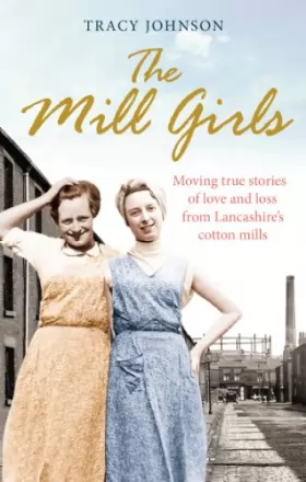Couverture du produit · The Mill Girls: Moving true stories of love and loss from inside Lancashire's cotton mills