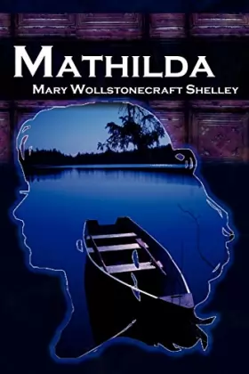 Couverture du produit · Mathilda: Mary Shelley's Classic Novella Following Frankenstein, Aka Matilda