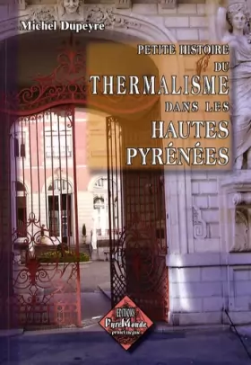 Couverture du produit · Petite histoire du thermalisme dans les Hautes-Pyrénées