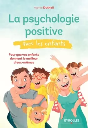 Couverture du produit · La psychologie positive avec les enfants: Pour que vos enfants donnent le meilleur d'eux-mêmes.