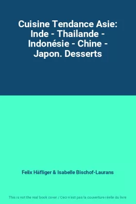 Couverture du produit · Cuisine Tendance Asie: Inde - Thailande - Indonésie - Chine - Japon. Desserts