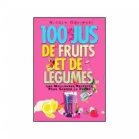 Couverture du produit · 100 jus de fruits et de légumes: les meilleures recettes pour garder la forme