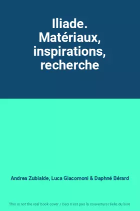 Couverture du produit · Iliade. Matériaux, inspirations, recherche