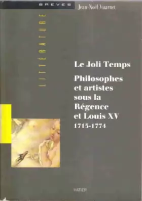 Couverture du produit · Le joli temps : Philosophes et artistes sous la Régence et Louis XV, 1715-1774