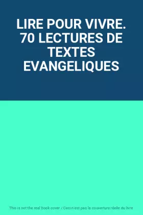 Couverture du produit · LIRE POUR VIVRE. 70 LECTURES DE TEXTES EVANGELIQUES