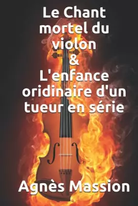 Couverture du produit · Le Chant Mortel du Violon: suivi de: L'Enfance Ordinaire du Tueur en Série