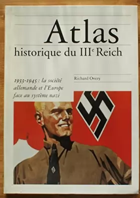 Couverture du produit · Atlas historique du IIIe Reich : La société allemande et l'Europe face au système nazi